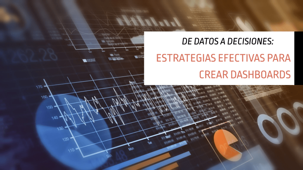 De Datos a Decisiones: Estrategias Efectivas para Crear&nbsp;Dashboards
