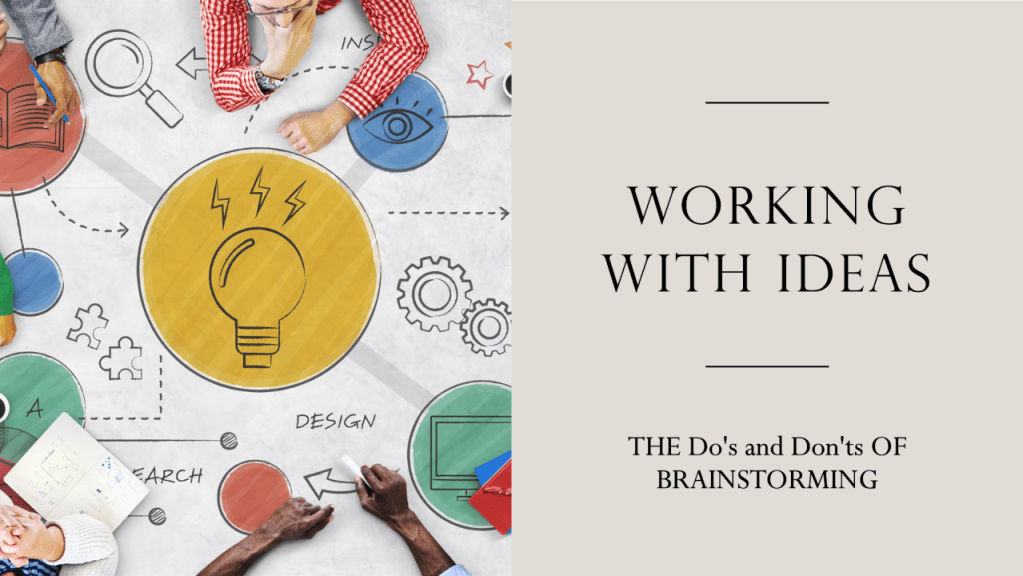 Working with ideas: The Do’s and Don’ts of&nbsp;Brainstorming