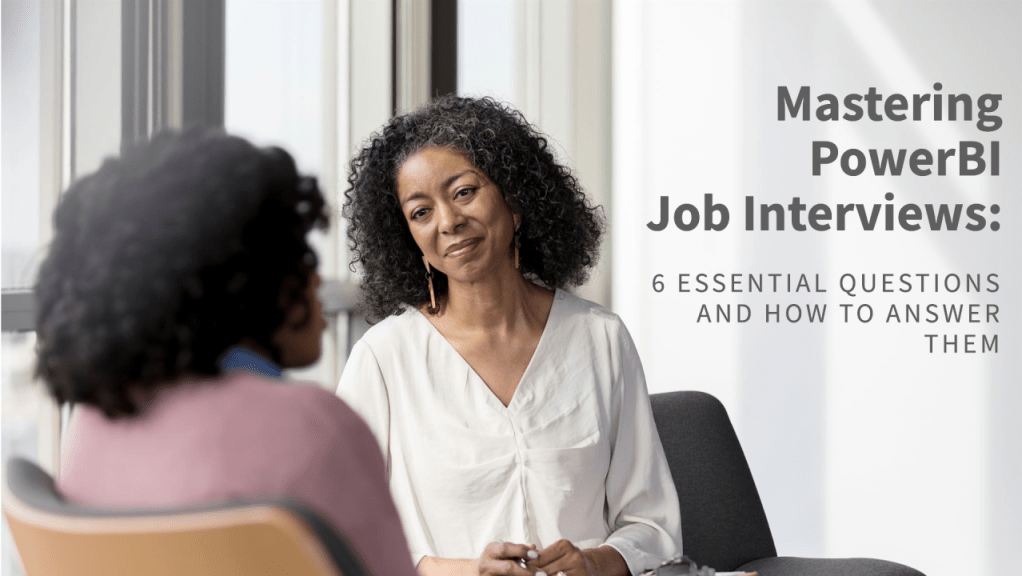 Mastering PowerBI Interviews: 6 Essential Questions and How to Answer&nbsp;Them