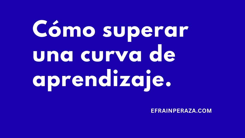 Cómo superar una curva de&nbsp;aprendizaje.