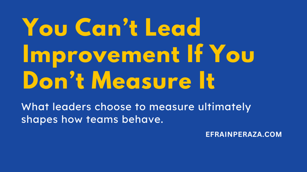 You Can’t Lead Improvement If You Don’t Measure It